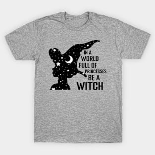 In a World full of Princesses be a Witch T-Shirt